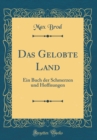 Image for Das Gelobte Land: Ein Buch der Schmerzen und Hoffnungen (Classic Reprint)