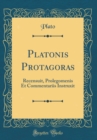 Image for Platonis Protagoras: Recensuit, Prolegomenis Et Commentariis Instruxit (Classic Reprint)