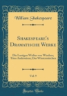 Image for Shakespeare&#39;s Dramatische Werke, Vol. 9: Die Lustigen Weiber von Windsor; Titus Andronicus; Das Wintermarchen (Classic Reprint)