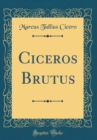 Image for Ciceros Brutus (Classic Reprint)