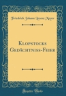 Image for Klopstocks Gedachtniss-Feier (Classic Reprint)