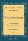 Image for Weltgeschichte, Vol. 6: Von Rudolf von Habsburg bis Columbus (Classic Reprint)