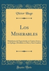 Image for Los Miserables: Melodrama de Espectaculo en Cuatro Actos y un Epilogo, Divididos en Diez y Seis Cuadros (Classic Reprint)