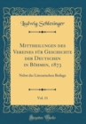 Image for Mittheilungen des Vereines fur Geschichte der Deutschen in Bohmen, 1873, Vol. 11: Nebst der Literarischen Beilage (Classic Reprint)