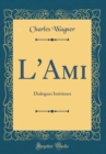 Image for L&#39;Ami: Dialogues Interieurs (Classic Reprint)