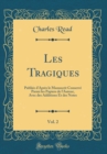 Image for Les Tragiques, Vol. 2: Publiee d&#39;Apres le Manuscrit Conserve Parmi les Papiers de l&#39;Auteur, Avec des Additions Et des Notes (Classic Reprint)