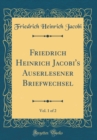 Image for Friedrich Heinrich Jacobi&#39;s Auserlesener Briefwechsel, Vol. 1 of 2 (Classic Reprint)