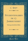 Image for Studentenleben im 17. Jahrhundert: Kulturgeschichtliche Bilder (Classic Reprint)