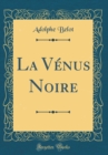 Image for La Venus Noire (Classic Reprint)