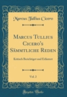 Image for Marcus Tullius Cicero&#39;s Sammtliche Reden, Vol. 2: Kritisch Berichtiget und Erlautert (Classic Reprint)