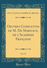 Image for Oeuvres Complettes de M. De Marivaux, de l&#39;Academie Francoise, Vol. 12 (Classic Reprint)