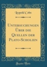 Image for Untersuchungen Uber die Quellen der Plato-Scholien (Classic Reprint)