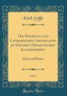 Image for Die Erlebten und Literarischen Grundlagen zu Goethe&#39;s Dramatischen Jugendwerken, Vol. 1: Erwin und Elmire (Classic Reprint)