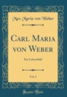 Image for Carl Maria von Weber, Vol. 2: Ein Lebensbild (Classic Reprint)