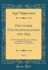 Image for Deutscher Geschichtskalender fur 1895, Vol. 1: Sachlich Geordnete Zusammenstellung der Politisch Wichtigsten Vorgange im in-und Ausland (Classic Reprint)
