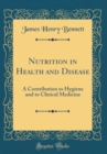 Image for Nutrition in Health and Disease: A Contribution to Hygiene and to Clinical Medicine (Classic Reprint)