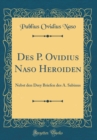 Image for Des P. Ovidius Naso Heroiden: Nebst den Drey Briefen des A. Sabinus (Classic Reprint)