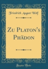 Image for Zu Platon&#39;s Phadon (Classic Reprint)
