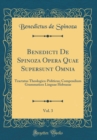 Image for Benedicti De Spinoza Opera Quae Supersunt Omnia, Vol. 3: Tractatus Theologico-Politicus; Compendium Grammatices Linguae Hebraeae (Classic Reprint)