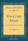 Image for Volk und Staat: Eine Auswahl aus Seinen Schriften (Classic Reprint)