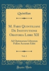 Image for M. Fabii Quintiliani De Institutione Oratoria Libri XII, Vol. 2: Ad Optimorum Librorum Fidem Accurate Editi (Classic Reprint)