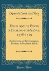 Image for Deux Ans de Peste a Chalon-sur-Saone, 1578-1579: Recherches sur la Contagion, Pendant le Seizieme Siecle (Classic Reprint)