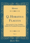Image for Q. Horatius Flaccus, Vol. 1: Recensuit Io. Casp. Orellius; Addita Est Familiaris Interpretatio (Classic Reprint)