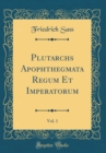 Image for Plutarchs Apophthegmata Regum Et Imperatorum, Vol. 1 (Classic Reprint)