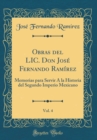 Image for Obras del LIC. Don Jose Fernando Ramirez, Vol. 4: Memorias para Servir A la Historia del Segundo Imperio Mexicano (Classic Reprint)