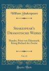 Image for Shakespear&#39;s Dramatische Werke, Vol. 13: Hamlet, Prinz von Danemark; Konig Richard der Zweite (Classic Reprint)
