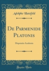Image for De Parmenide Platonis: Disputatio Academia (Classic Reprint)