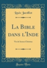 Image for La Bible dans l&#39;Inde: Vie de Iezeus Christna (Classic Reprint)