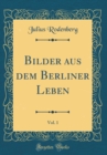 Image for Bilder aus dem Berliner Leben, Vol. 1 (Classic Reprint)