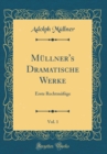 Image for Mullner&#39;s Dramatische Werke, Vol. 1: Erste Rechtmaßige (Classic Reprint)