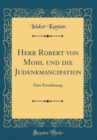 Image for Herr Robert von Mohl und die Judenemancipation: Eine Erwiderung (Classic Reprint)