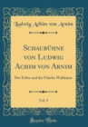 Image for Schaubuhne von Ludwig Achim von Arnim, Vol. 3: Der Echte und der Falsche Waldemar (Classic Reprint)