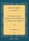 Image for Letters to the Evening Post Written at Home and Abroad, Vol. 1: 1869 (Classic Reprint)