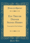 Image for Ein Treuer Diener Seines Herrn: Trauerspiel in Funf Aufzugen (Classic Reprint)