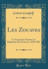 Image for Les Zouaves: Le Corps des Zouaves, le Regiment des Zouaves, 1830-1852 (Classic Reprint)