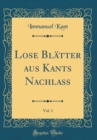Image for Lose Blatter aus Kants Nachlass, Vol. 1 (Classic Reprint)