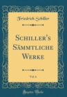 Image for Schiller&#39;s Sammtliche Werke, Vol. 6 (Classic Reprint)
