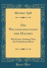 Image for Die Weltanschauungen der Malerei: Mit Einem Anhang Uber die Gedankenmalerei (Classic Reprint)