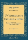 Image for Un&#39;Ambasciata Inglese a Roma: Enrico VII Ad Innocenzo VIII (Anno 1487) (Classic Reprint)