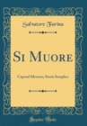 Image for Si Muore: Caporal Silvestro; Storia Semplice (Classic Reprint)
