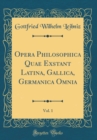 Image for Opera Philosophica Quae Exstant Latina, Gallica, Germanica Omnia, Vol. 1 (Classic Reprint)