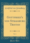 Image for Gottfried&#39;s von Strassburg Tristan, Vol. 1 (Classic Reprint)