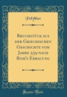 Image for Bruchstuck aus der Griechischen Geschichte vom Jahre 559 nach Rom&#39;s Erbauung (Classic Reprint)