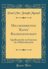 Image for Milchsekretion &#39;Keine&#39; Raceeigenschaft: Quellenstudie im Interesse der Milchviehzucht (Classic Reprint)