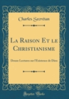 Image for La Raison Et le Christianisme: Douze Lectures sur l&#39;Existence de Dieu (Classic Reprint)