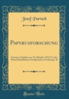 Image for Papyrusforschung: Vortrag, Gehalten am 25. Oktober 1913 Vor der Wissenschaftlichen Gesellschaft zu Freiburg I. B (Classic Reprint)